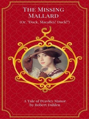 cover image of The Missing Mallard (Or, "Duck, Macalley! Duck!")